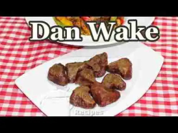 Video: How To Cook Nigerian Dan Wake (Beans Dumplings)